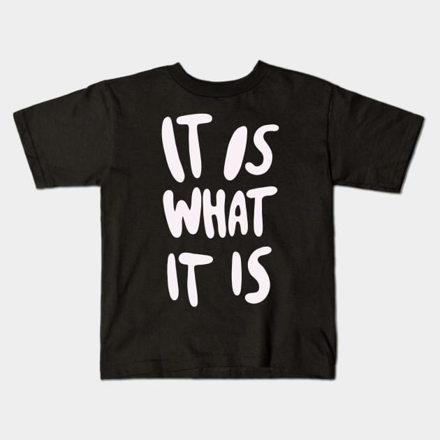 "It Is What It Is" - Bold Version Kids T-Shirt by isstgeschichte